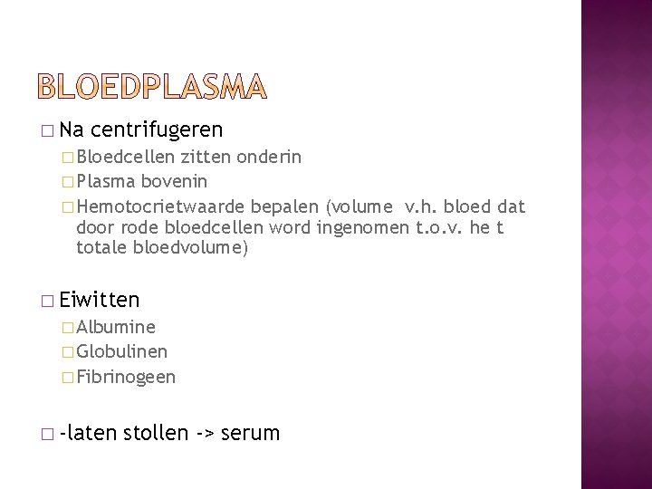 � Na centrifugeren � Bloedcellen zitten onderin � Plasma bovenin � Hemotocrietwaarde bepalen (volume