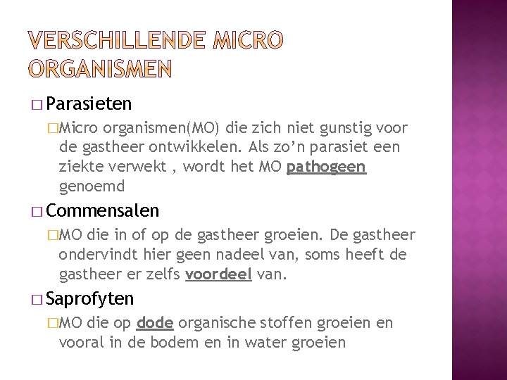 � Parasieten �Micro organismen(MO) die zich niet gunstig voor de gastheer ontwikkelen. Als zo’n