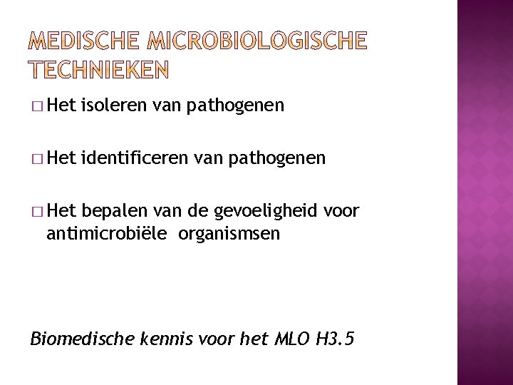 � Het isoleren van pathogenen � Het identificeren van pathogenen � Het bepalen van