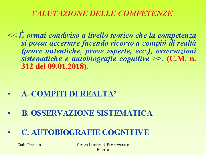 VALUTAZIONE DELLE COMPETENZE << È ormai condiviso a livello teorico che la competenza si