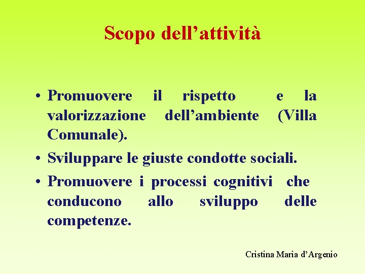 Scopo dell’attività • Promuovere il rispetto e la valorizzazione dell’ambiente (Villa Comunale). • Sviluppare