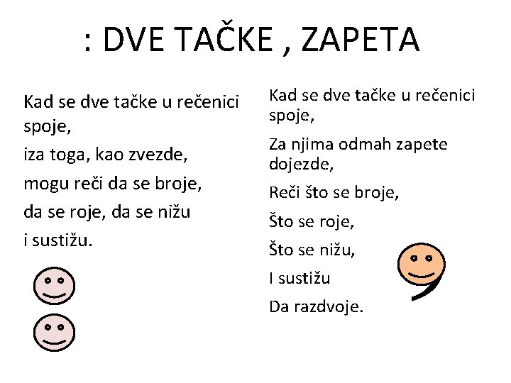 : DVE TAČKE , ZAPETA Kad se dve tačke u rečenici spoje, iza toga,