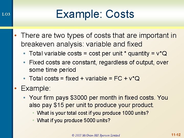 Example: Costs LO 3 • There are two types of costs that are important