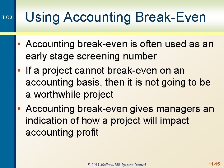 LO 3 Using Accounting Break-Even • Accounting break-even is often used as an early