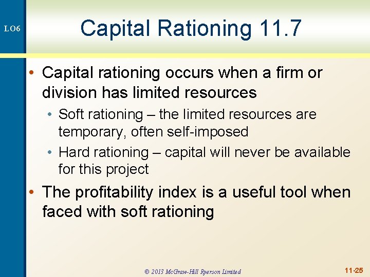 LO 6 Capital Rationing 11. 7 • Capital rationing occurs when a firm or