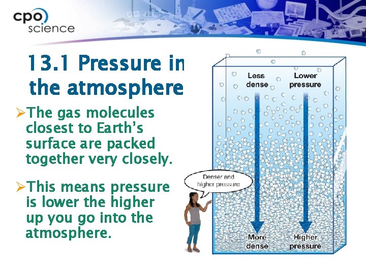 13. 1 Pressure in the atmosphere ØThe gas molecules closest to Earth’s surface are
