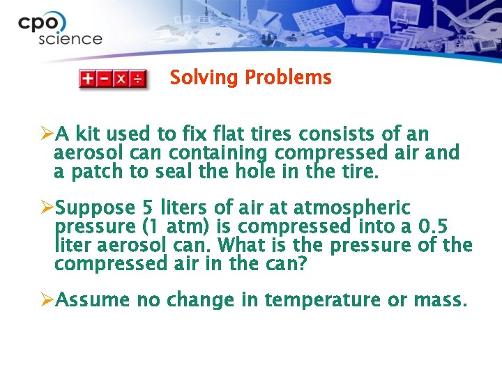 Solving Problems ØA kit used to fix flat tires consists of an aerosol can