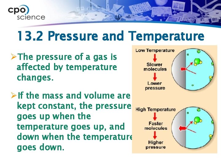 13. 2 Pressure and Temperature ØThe pressure of a gas is affected by temperature