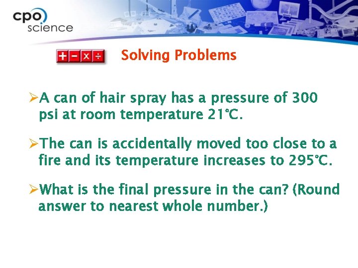 Solving Problems ØA can of hair spray has a pressure of 300 psi at