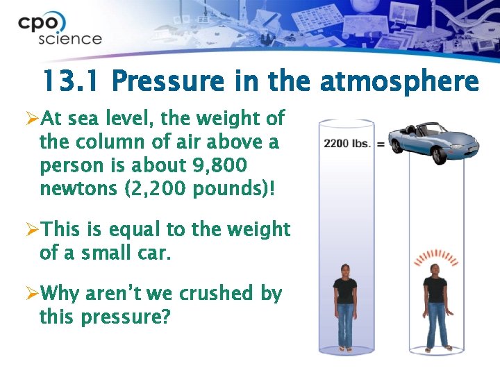 13. 1 Pressure in the atmosphere ØAt sea level, the weight of the column