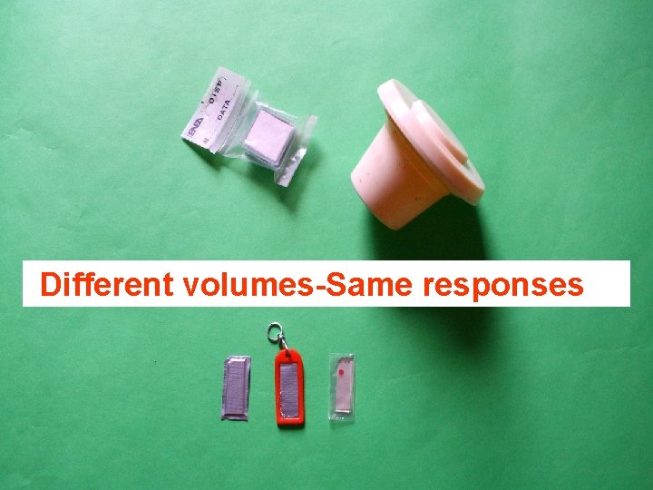 Different volumes-Same responses 