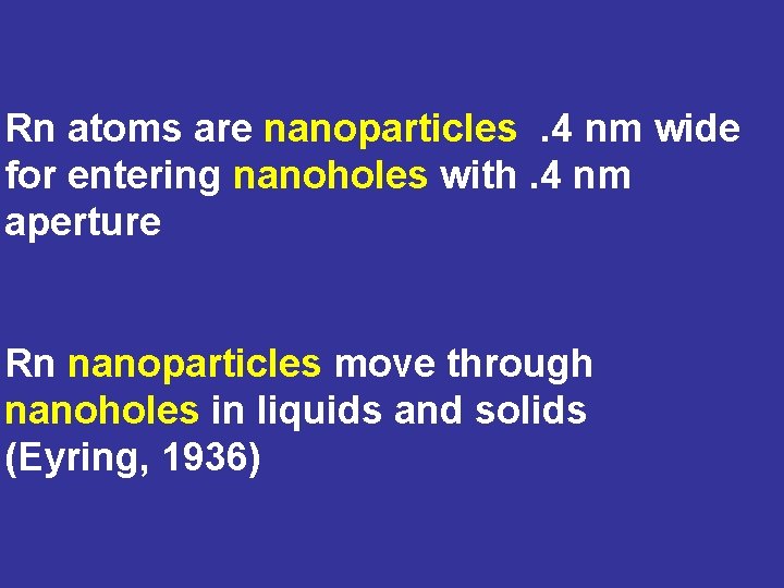 Rn atoms are nanoparticles. 4 nm wide for entering nanoholes with. 4 nm aperture