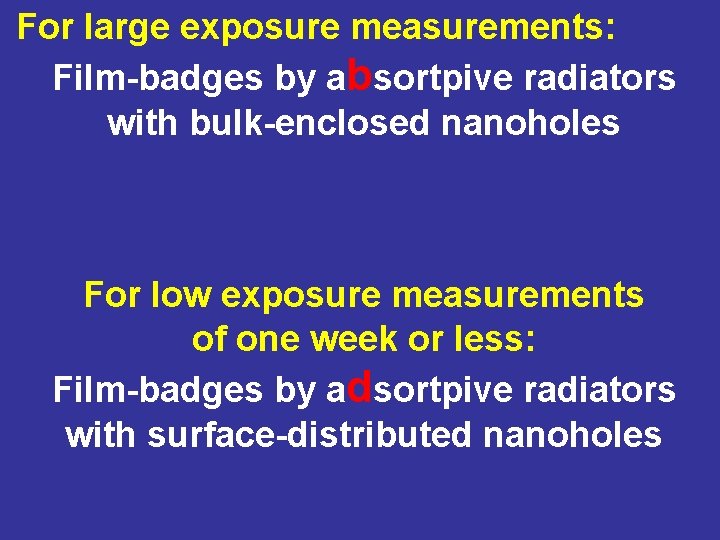 For large exposure measurements: Film-badges by absortpive radiators with bulk-enclosed nanoholes For low exposure