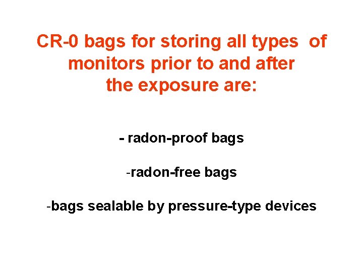 CR-0 bags for storing all types of monitors prior to and after the exposure