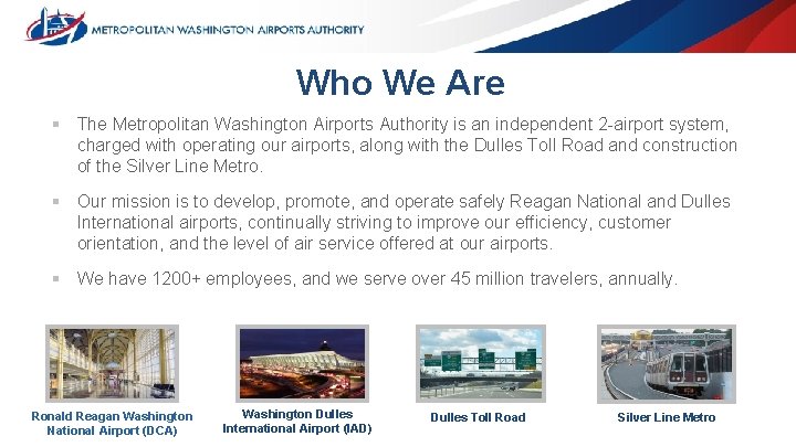 Who We Are § The Metropolitan Washington Airports Authority is an independent 2 -airport