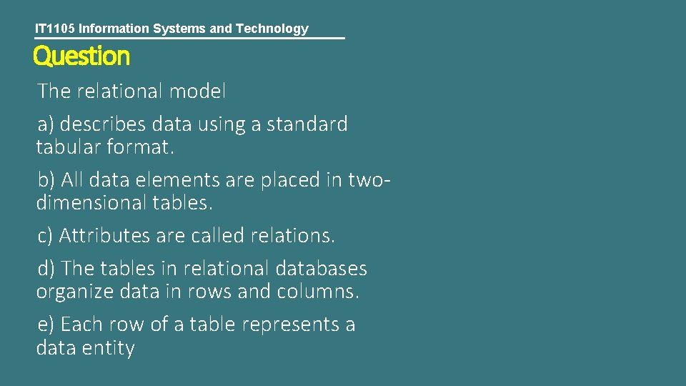 IT 1105 Information Systems and Technology Question The relational model a) describes data using