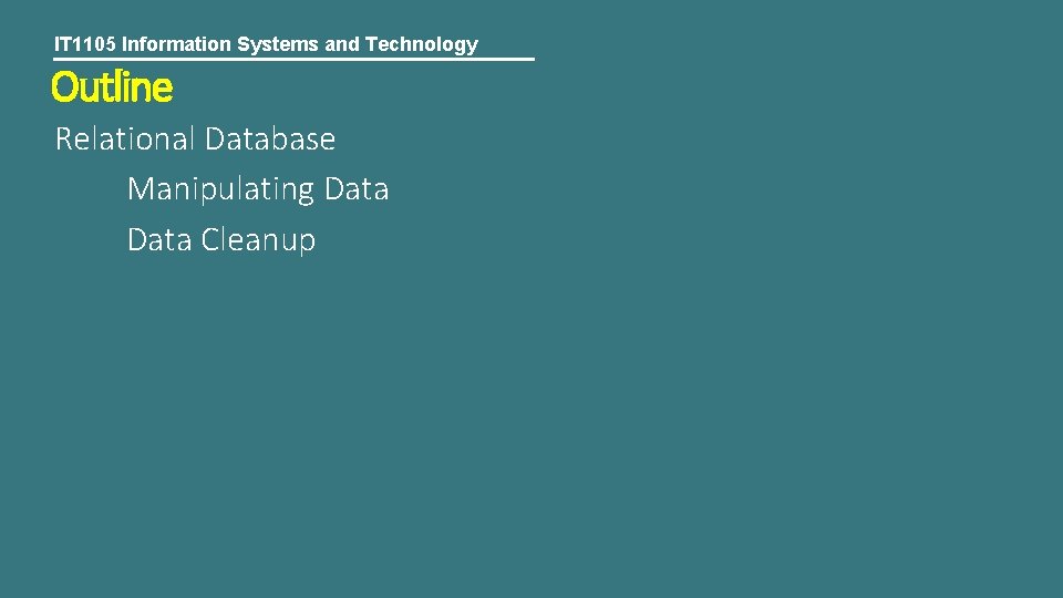 IT 1105 Information Systems and Technology Outline Relational Database Manipulating Data Cleanup 