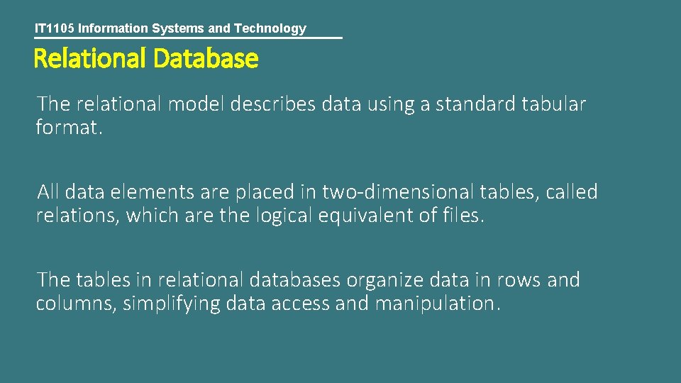 IT 1105 Information Systems and Technology Relational Database The relational model describes data using