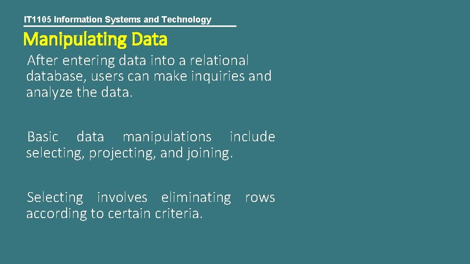 IT 1105 Information Systems and Technology Manipulating Data After entering data into a relational