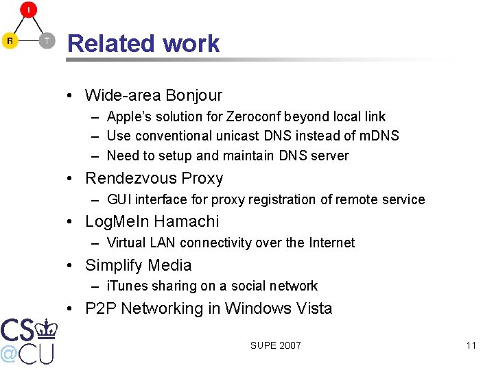 Related work • Wide-area Bonjour – Apple’s solution for Zeroconf beyond local link –