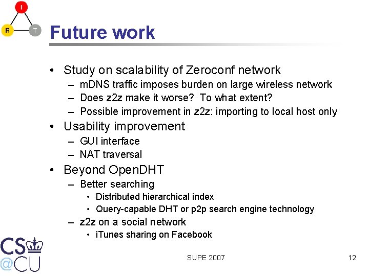 Future work • Study on scalability of Zeroconf network – m. DNS traffic imposes