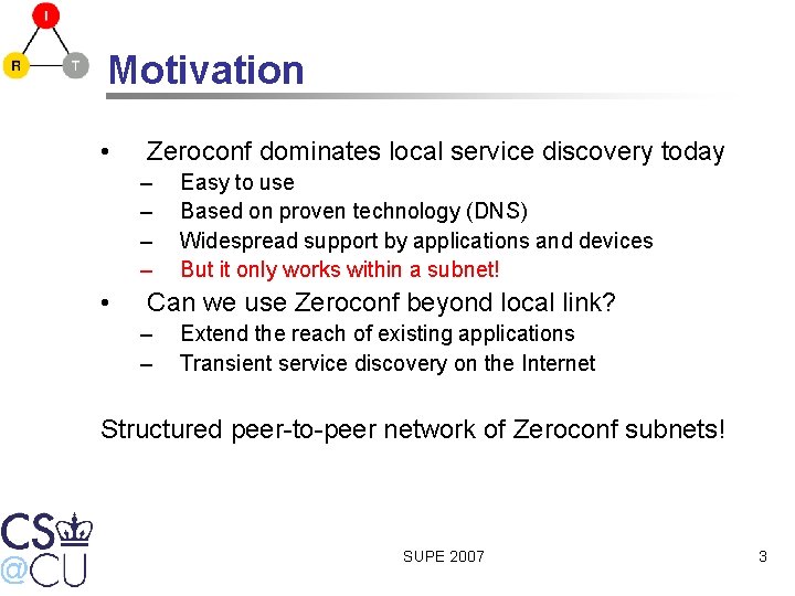 Motivation • Zeroconf dominates local service discovery today – – • Easy to use