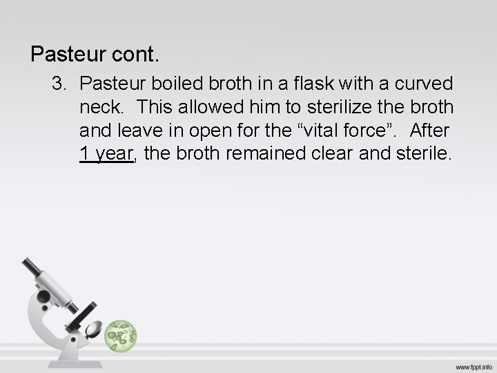 Pasteur cont. 3. Pasteur boiled broth in a flask with a curved neck. This