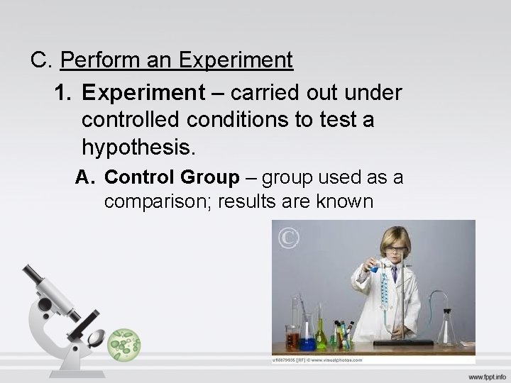 C. Perform an Experiment 1. Experiment – carried out under controlled conditions to test