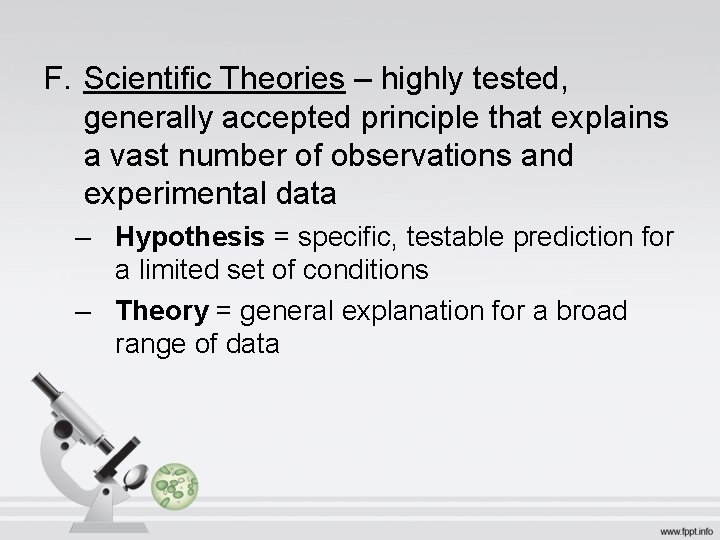 F. Scientific Theories – highly tested, generally accepted principle that explains a vast number