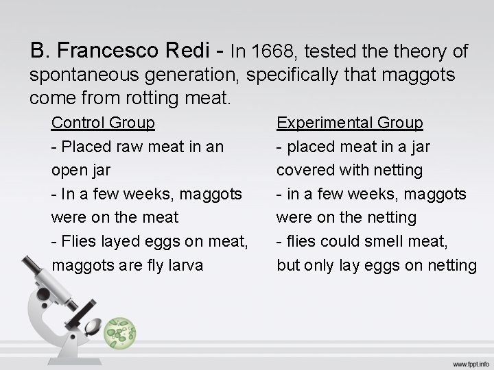 B. Francesco Redi - In 1668, tested theory of spontaneous generation, specifically that maggots