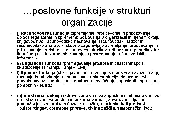 …poslovne funkcije v strukturi organizacije • • j) Računovodska funkcija (spremljanje, proučevanje in prikazovanje
