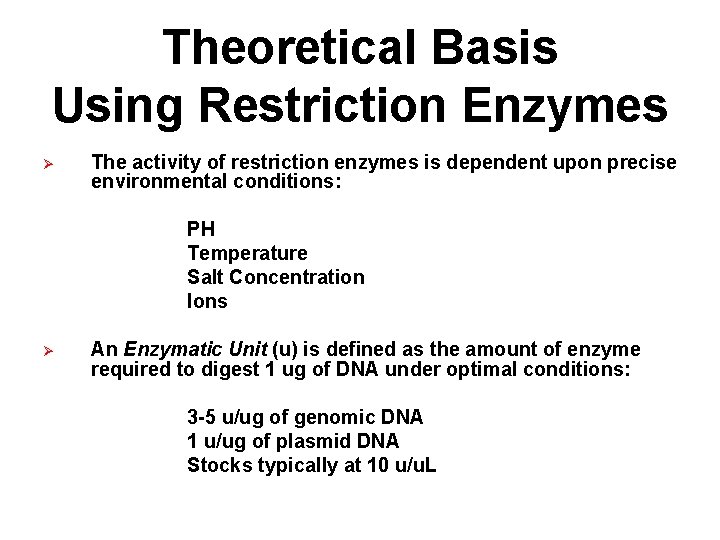 Theoretical Basis Using Restriction Enzymes Ø The activity of restriction enzymes is dependent upon