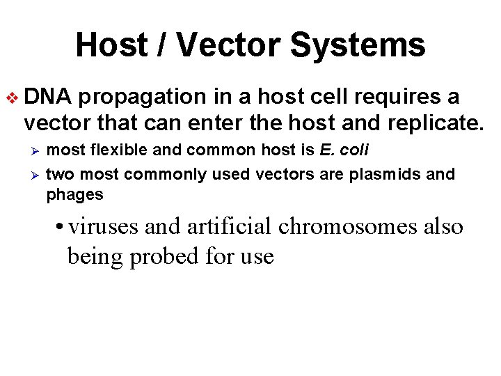 Host / Vector Systems v DNA propagation in a host cell requires a vector
