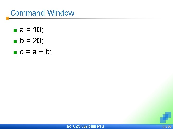 Command Window n n n a = 10; b = 20; c = a