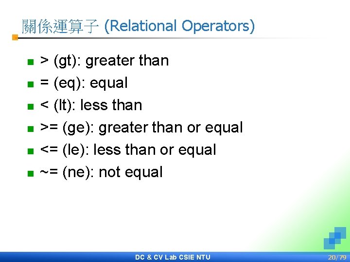 關係運算子 (Relational Operators) n n n > (gt): greater than = (eq): equal <