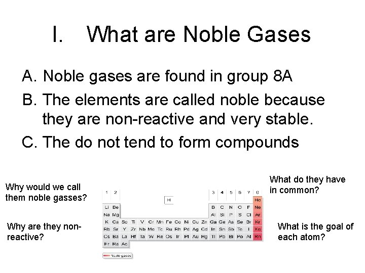 I. What are Noble Gases A. Noble gases are found in group 8 A