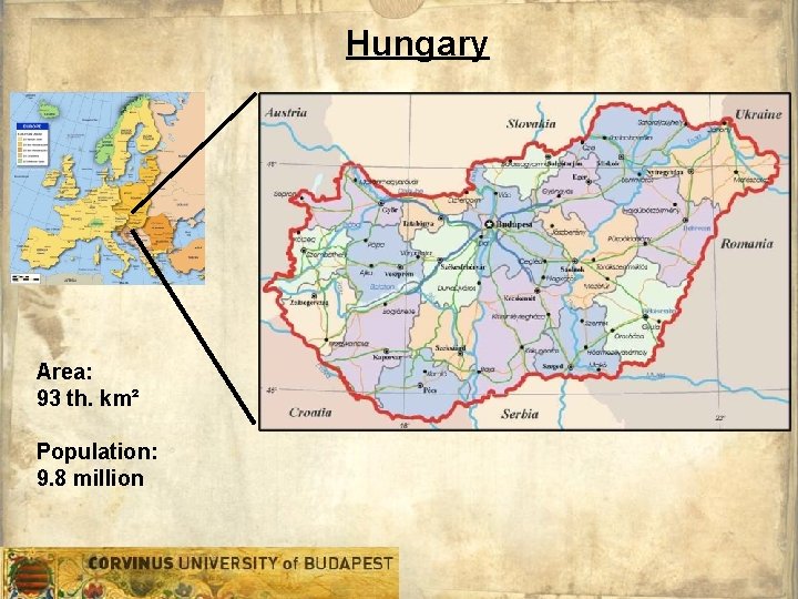 Hungary Area: 93 th. km² Population: 9. 8 million 