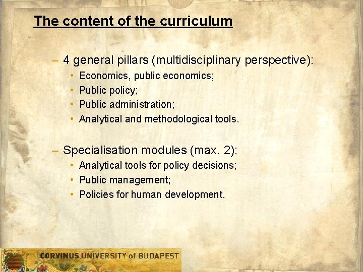 The content of the curriculum – 4 general pillars (multidisciplinary perspective): • • Economics,