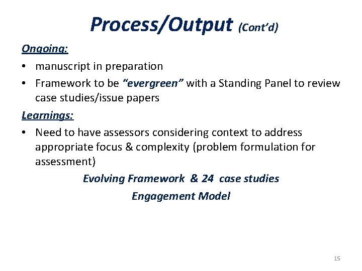 Process/Output (Cont’d) Ongoing: • manuscript in preparation • Framework to be “evergreen” with a