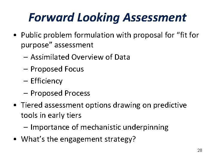 Forward Looking Assessment • Public problem formulation with proposal for “fit for purpose” assessment