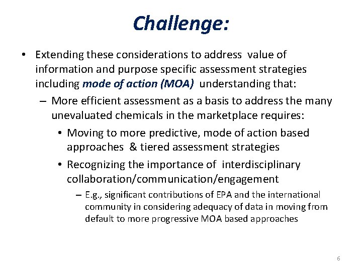 Challenge: • Extending these considerations to address value of information and purpose specific assessment