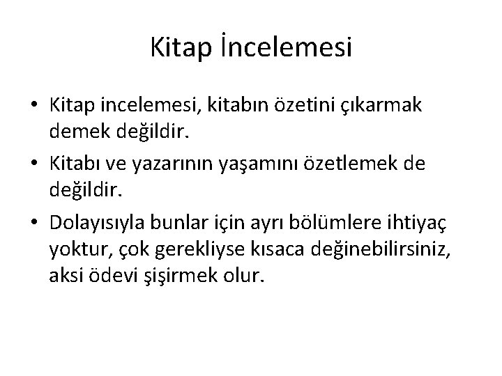 Kitap İncelemesi • Kitap incelemesi, kitabın özetini çıkarmak demek değildir. • Kitabı ve yazarının