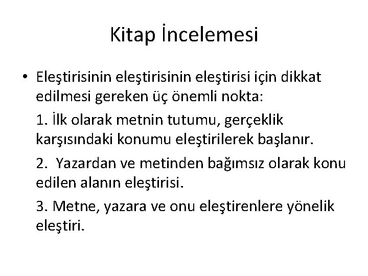 Kitap İncelemesi • Eleştirisinin eleştirisi için dikkat edilmesi gereken üç önemli nokta: 1. İlk