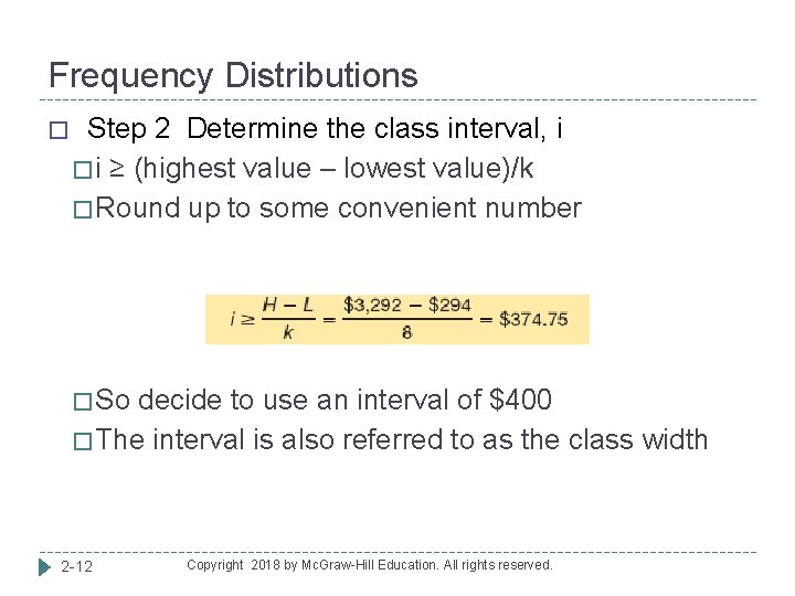 Frequency Distributions � Step 2 Determine the class interval, i � i ≥ (highest