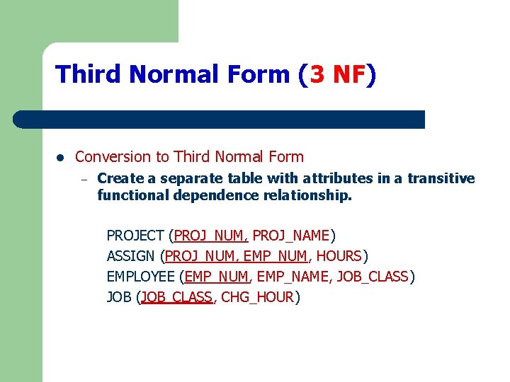 Third Normal Form (3 NF) l Conversion to Third Normal Form – Create a