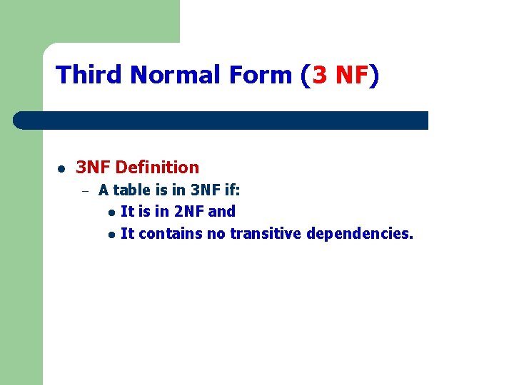 Third Normal Form (3 NF) l 3 NF Definition – A table is in Third Normal Form (3 NF) l 3 NF Definition – A table is in