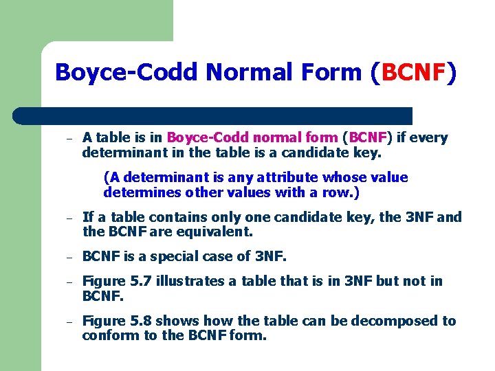 Boyce-Codd Normal Form (BCNF) – A table is in Boyce-Codd normal form (BCNF) if