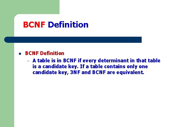 BCNF Definition l BCNF Definition – A table is in BCNF if every determinant BCNF Definition l BCNF Definition – A table is in BCNF if every determinant