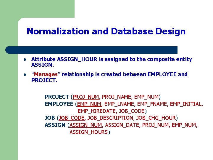 Normalization and Database Design l Attribute ASSIGN_HOUR is assigned to the composite entity ASSIGN.
