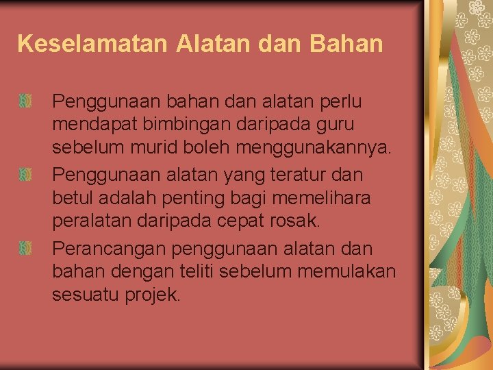 Keselamatan Alatan dan Bahan Penggunaan bahan dan alatan perlu mendapat bimbingan daripada guru sebelum